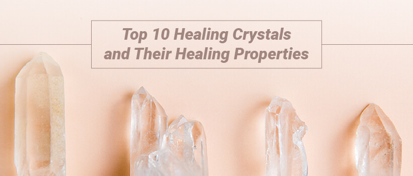 top 10 healing crystals and their properties
